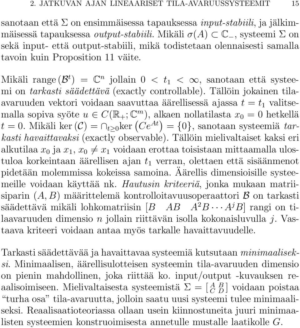 Mikäli range (B t ) = C n jollain < t 1 <, sanotaan että systeemi on tarkasti säädettävä (exactly controllable).