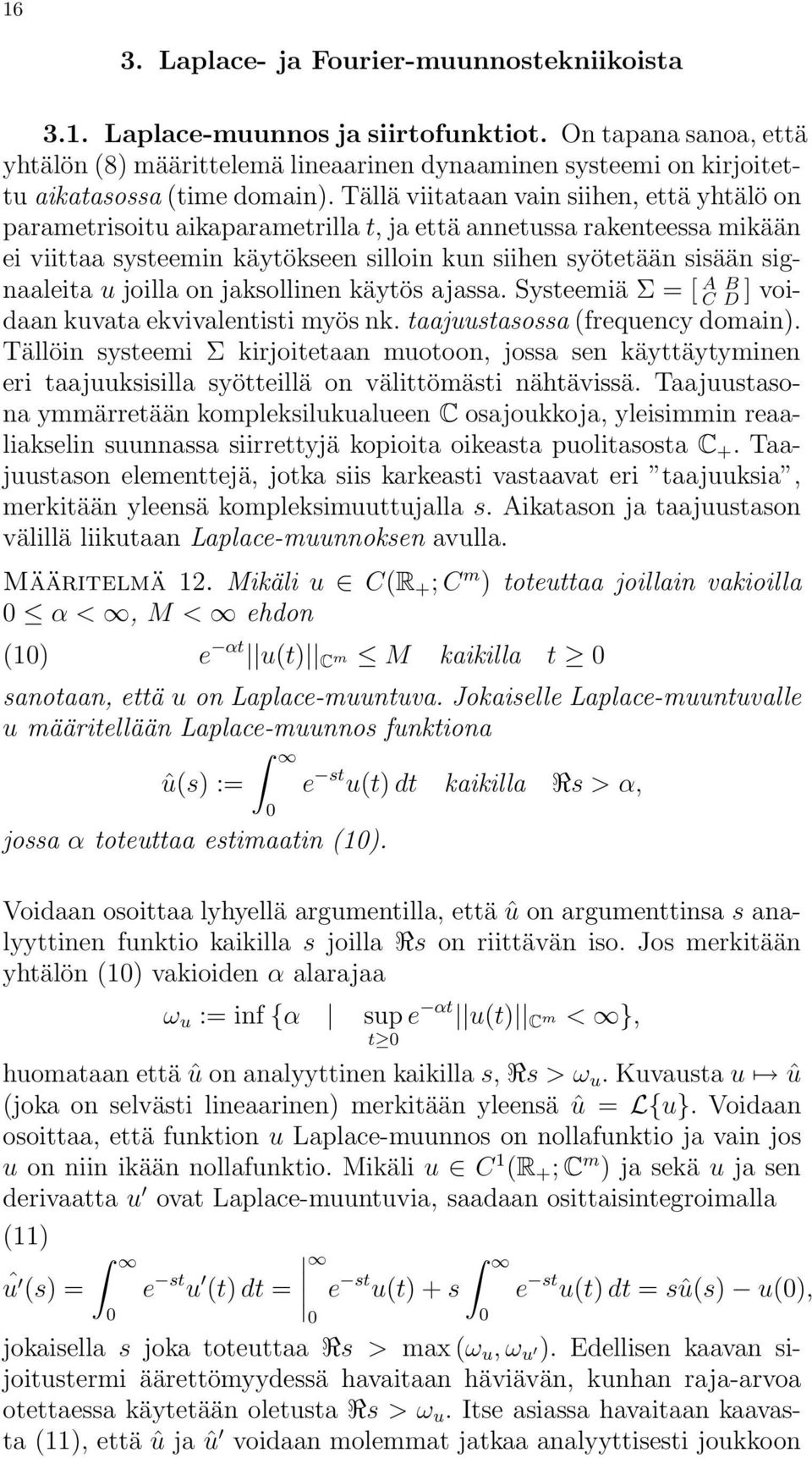 Tällä viitataan vain siihen, että yhtälö on parametrisoitu aikaparametrilla t, ja että annetussa rakenteessa mikään ei viittaa systeemin käytökseen silloin kun siihen syötetään sisään signaaleita u