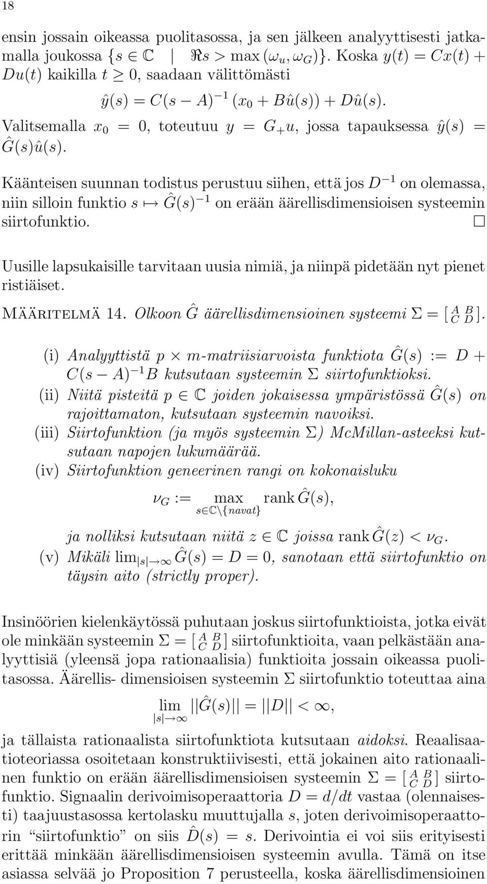 Käänteisen suunnan todistus perustuu siihen, että jos D 1 on olemassa, niin silloin funktio s Ĝ(s) 1 on erään äärellisdimensioisen systeemin siirtofunktio.