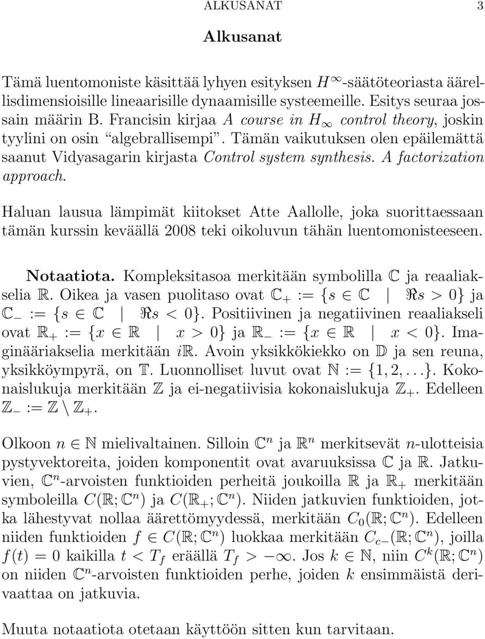 A factorization approach. Haluan lausua lämpimät kiitokset Atte Aallolle, joka suorittaessaan tämän kurssin keväällä 28 teki oikoluvun tähän luentomonisteeseen. Notaatiota.