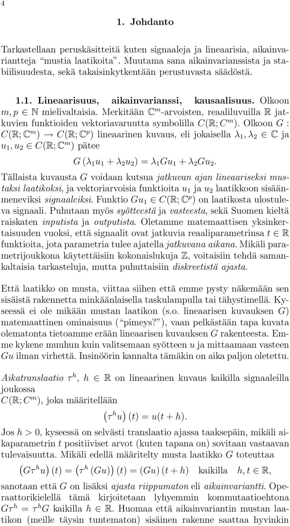 Merkitään C m -arvoisten, reaaliluvuilla R jatkuvien funktioiden vektoriavaruutta symbolilla C(R; C m ).