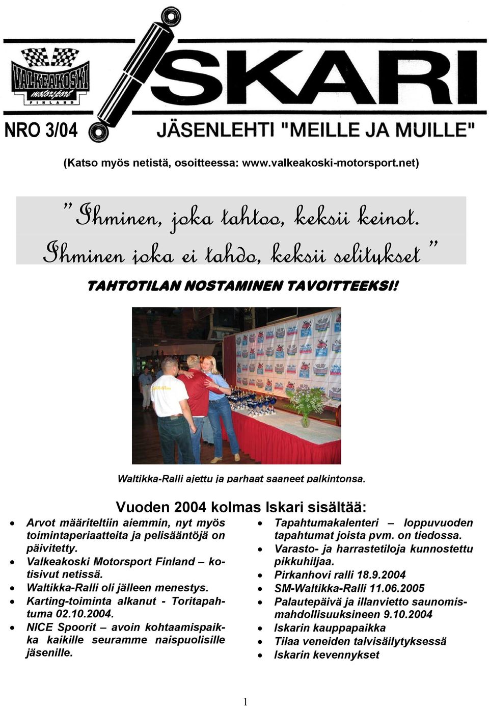 Valkeakoski Motorsport Finland kotisivut netissä. Waltikka-Ralli oli jälleen menestys. Karting-toiminta alkanut - Toritapahtuma 02.10.2004.