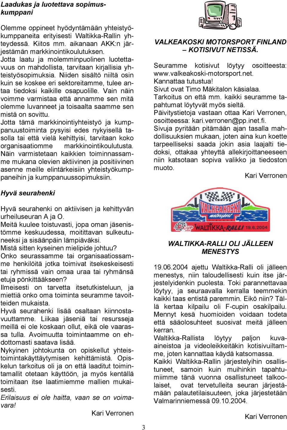 Niiden sisältö niiltä osin kuin se koskee eri sektoreitamme, tulee antaa tiedoksi kaikille osapuolille.