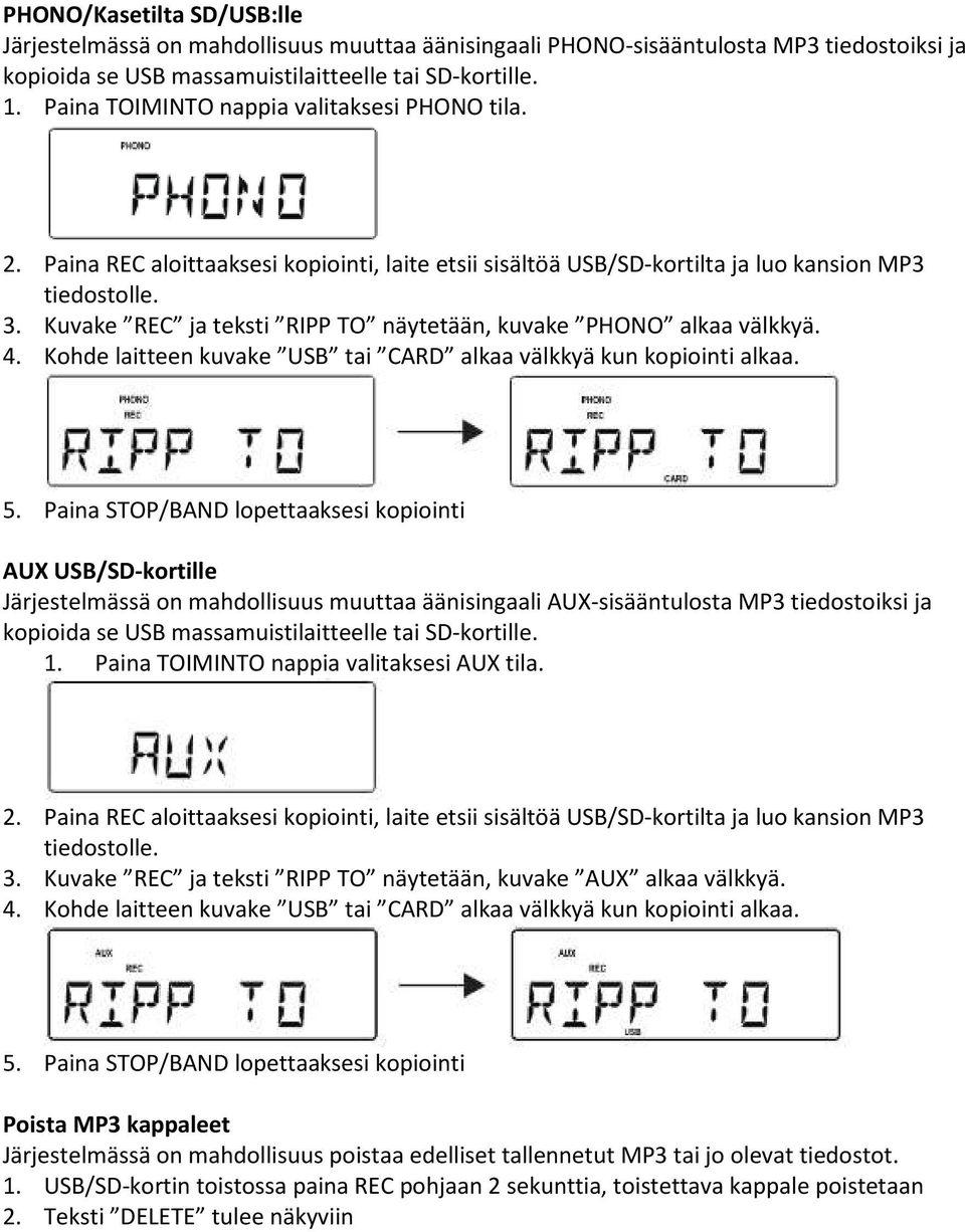 Kuvake REC ja teksti RIPP TO näytetään, kuvake PHONO alkaa välkkyä. 4. Kohde laitteen kuvake USB tai CARD alkaa välkkyä kun kopiointi alkaa. 5.