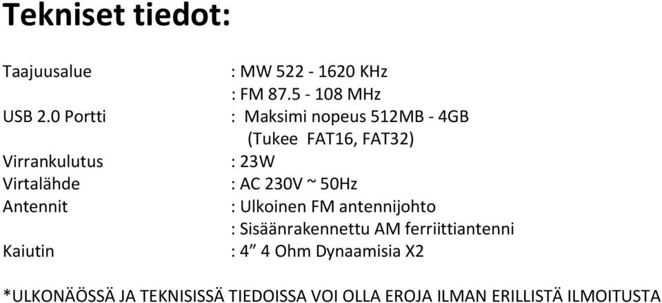 5-108 MHz : Maksimi nopeus 512MB - 4GB (Tukee FAT16, FAT32) : 23W : AC 230V ~ 50Hz :
