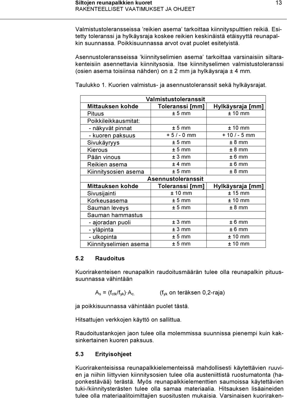 Asennustoleransseissa kiinnityselimien asema tarkoittaa varsinaisiin siltarakenteisiin asennettavia kiinnitysosia.