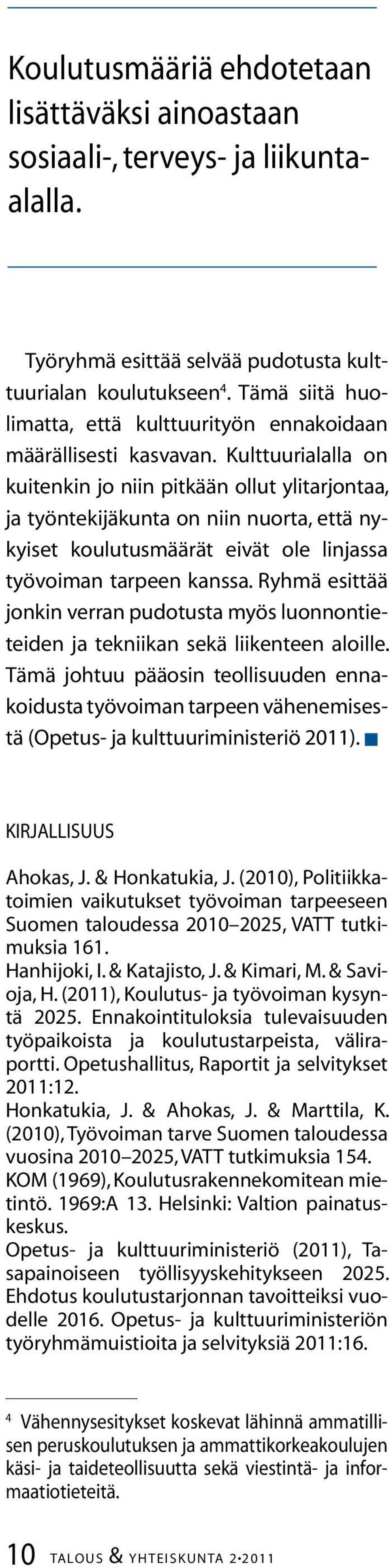 Kulttuurialalla on kuitenkin jo niin pitkään ollut ylitarjontaa, ja työntekijäkunta on niin nuorta, että nykyiset koulutusmäärät eivät ole linjassa työvoiman tarpeen kanssa.