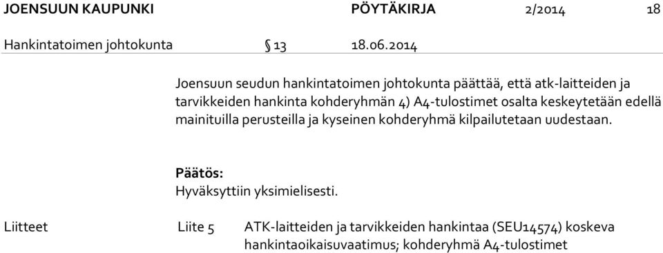 A4-tulostimet osalta keskeytetään edellä mainituilla perusteilla ja kyseinen kohderyhmä kilpailutetaan uudestaan.