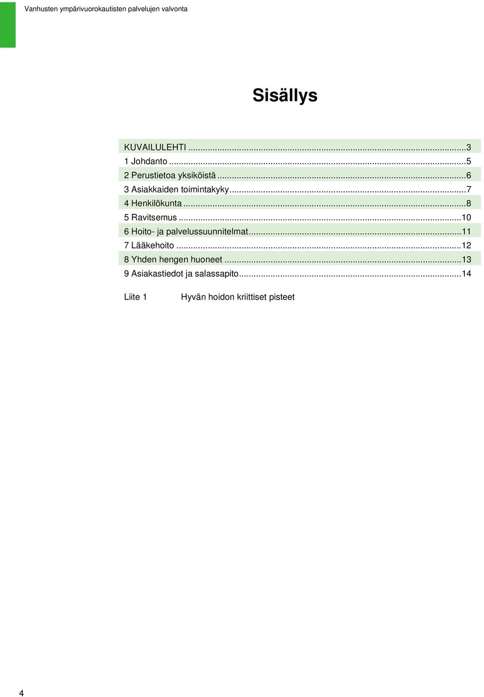 .. 6 Hoito- ja palvelussuunnitelmat...11 7 Lääkehoito.