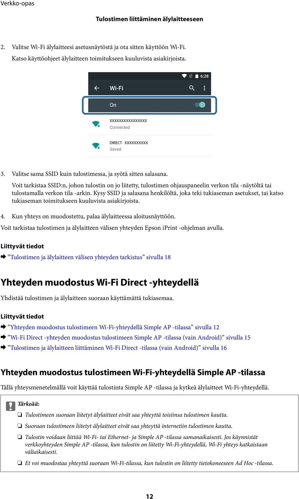 Voit tarkistaa SSID:n, johon tulostin on jo liitetty, tulostimen ohjauspaneelin verkon tila -näytöltä tai tulostamalla verkon tila -arkin.