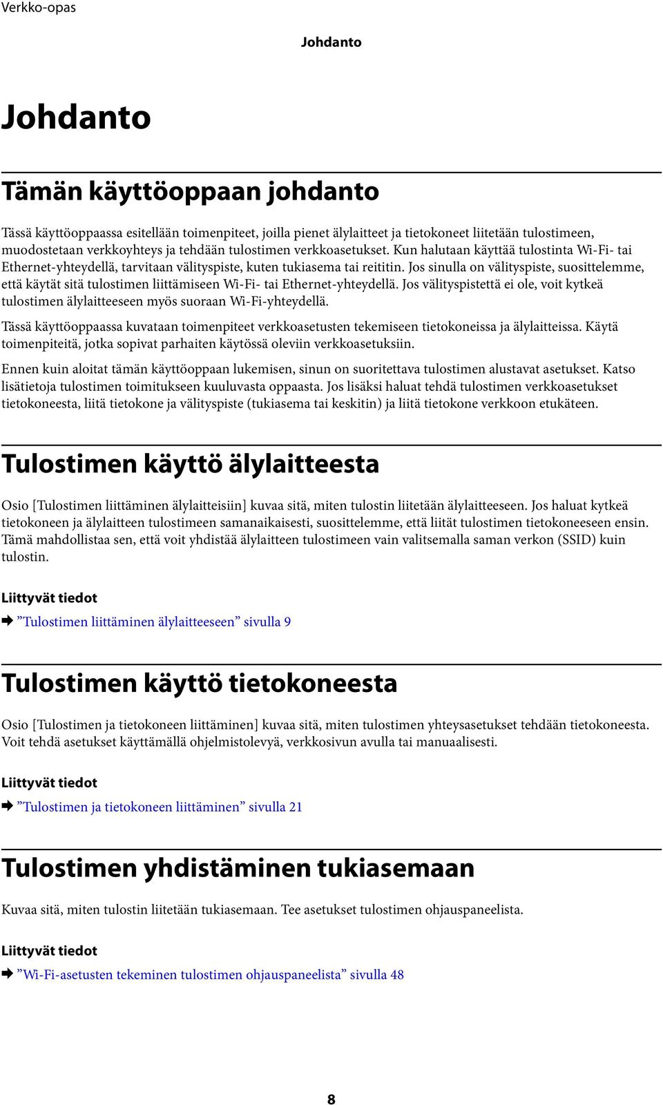 Jos sinulla on välityspiste, suosittelemme, että käytät sitä tulostimen liittämiseen Wi-Fi- tai Ethernet-yhteydellä.