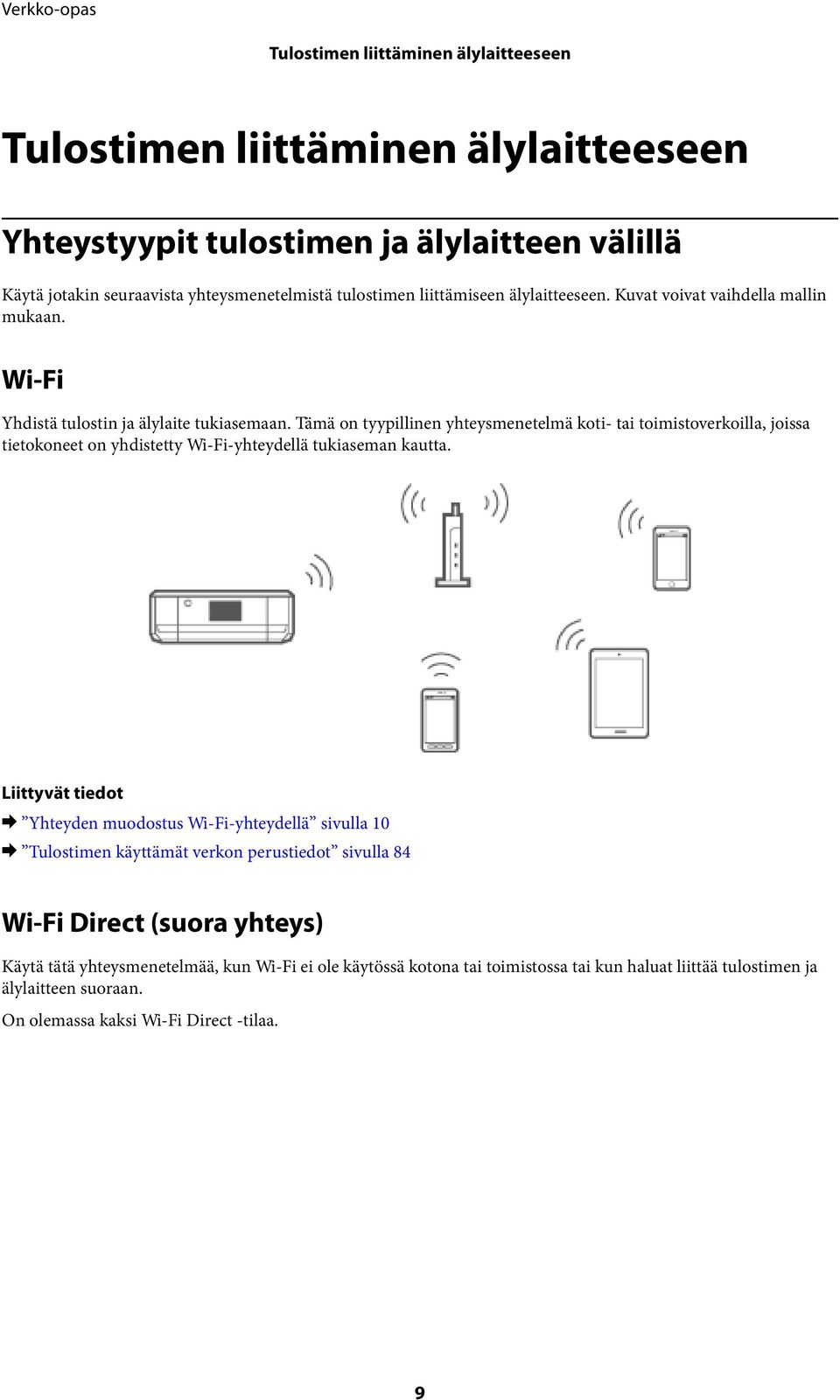 Tämä on tyypillinen yhteysmenetelmä koti- tai toimistoverkoilla, joissa tietokoneet on yhdistetty Wi-Fi-yhteydellä tukiaseman kautta.