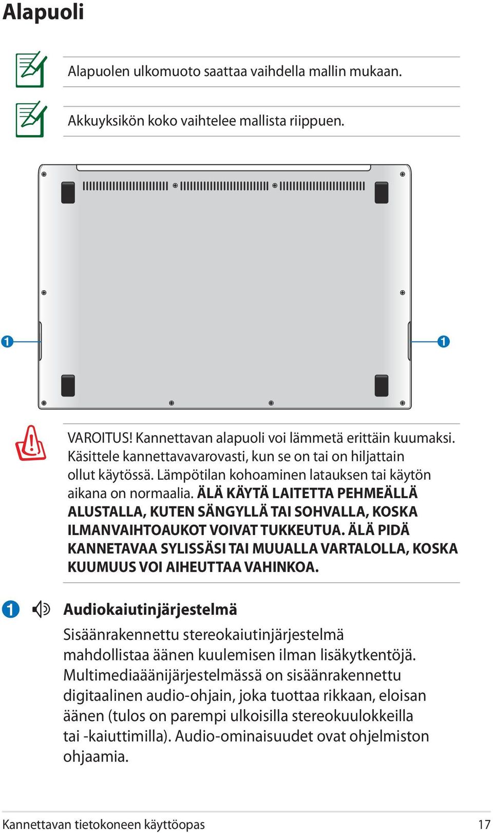 ÄLÄ KÄYTÄ LAITETTA PEHMEÄLLÄ ALUSTALLA, KUTEN SÄNGYLLÄ TAI SOHVALLA, KOSKA ILMANVAIHTOAUKOT VOIVAT TUKKEUTUA.