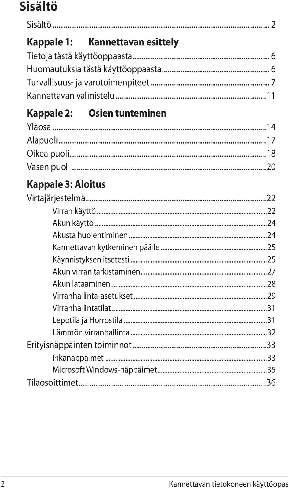 ..24 Akusta huolehtiminen...24 Kannettavan kytkeminen päälle...25 Käynnistyksen itsetesti...25 Akun virran tarkistaminen...27 Akun lataaminen...28 Virranhallinta-asetukset.