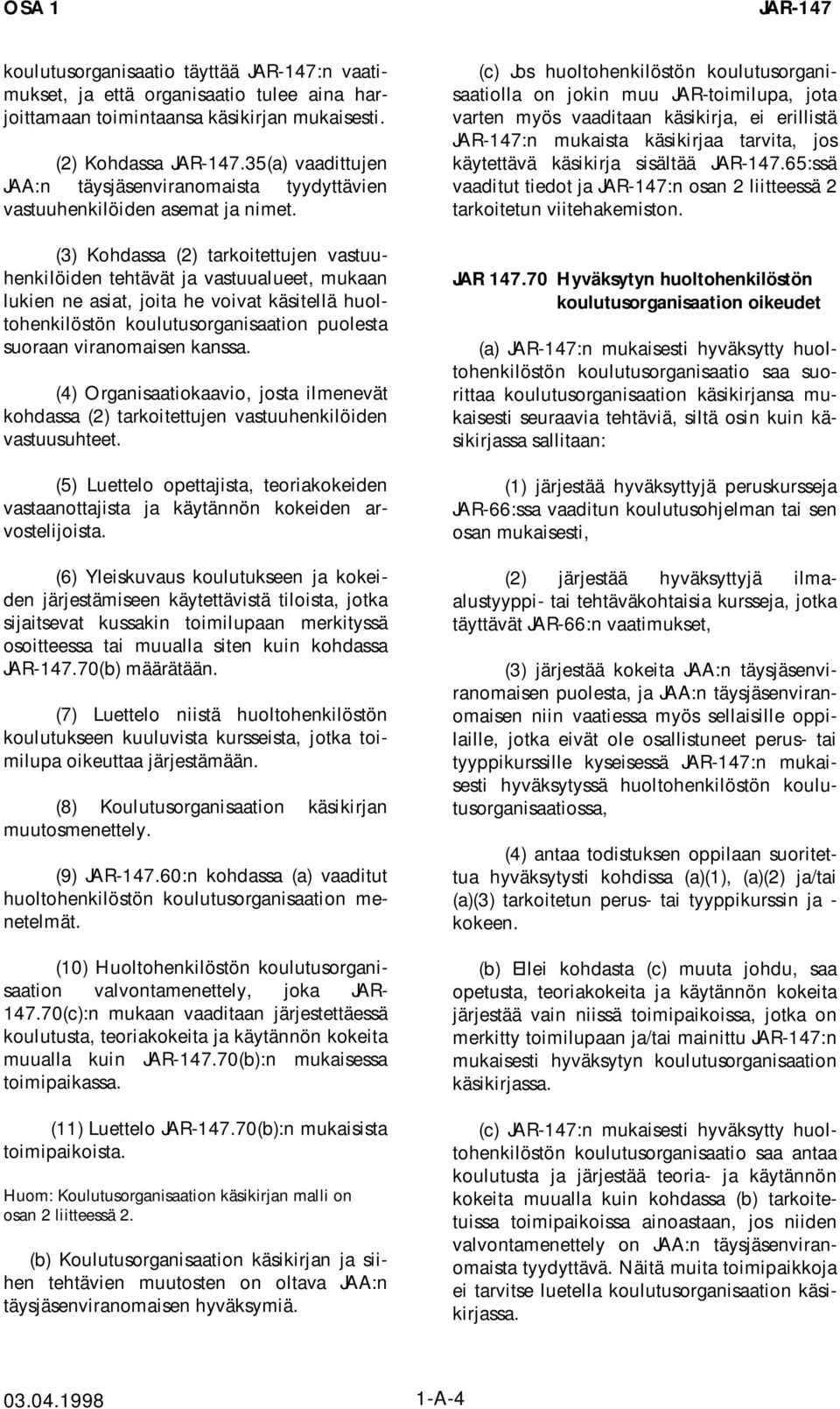 (3) Kohdassa (2) tarkoitettujen vastuuhenkilöiden tehtävät ja vastuualueet, mukaan lukien ne asiat, joita he voivat käsitellä huoltohenkilöstön koulutusorganisaation puolesta suoraan viranomaisen