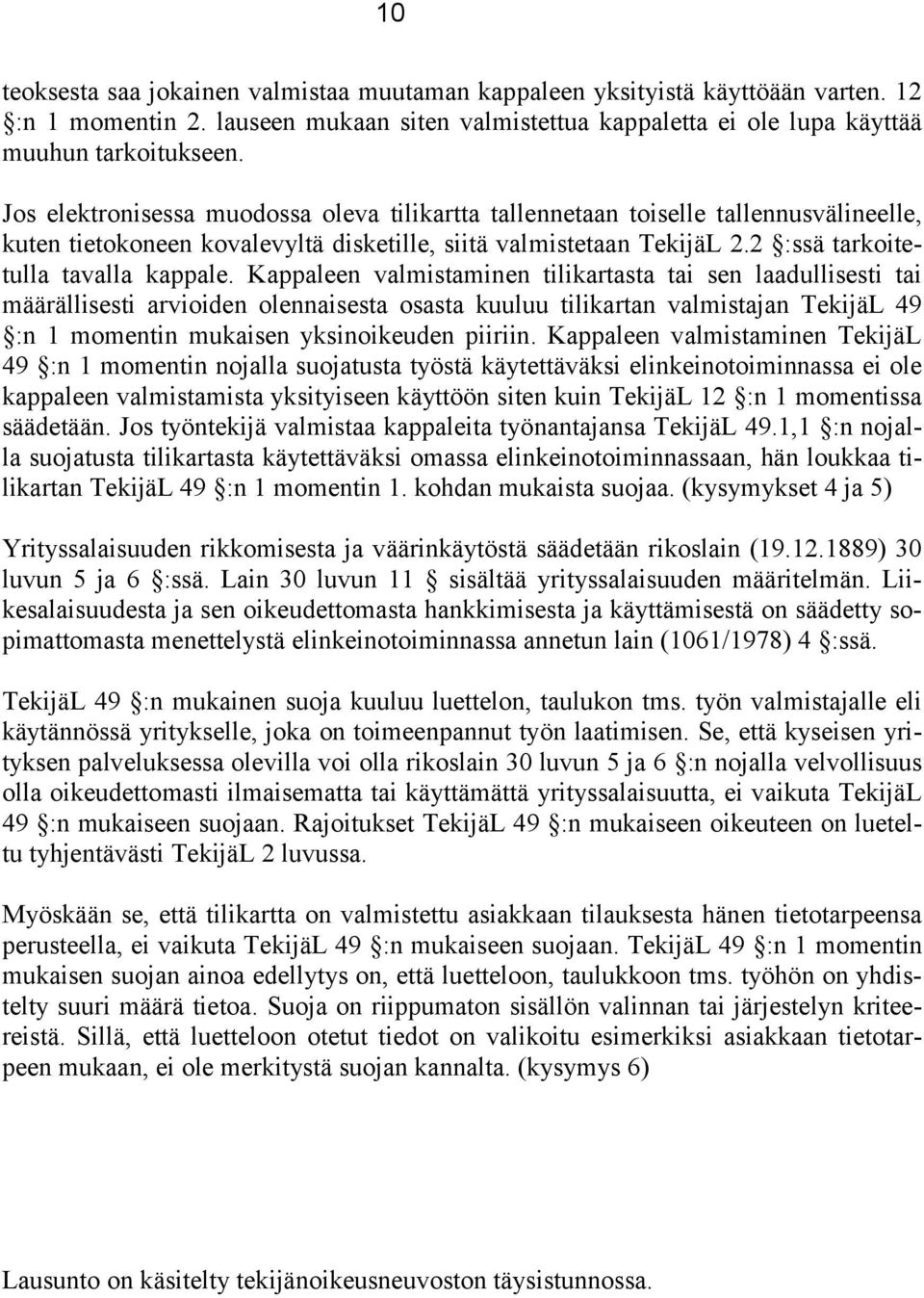 Kappaleen valmistaminen tilikartasta tai sen laadullisesti tai määrällisesti arvioiden olennaisesta osasta kuuluu tilikartan valmistajan TekijäL 49 :n 1 momentin mukaisen yksinoikeuden piiriin.