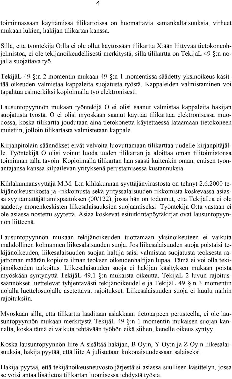 työ. TekijäL 49 :n 2 momentin mukaan 49 :n 1 momentissa säädetty yksinoikeus käsittää oikeuden valmistaa kappaleita suojatusta työstä.