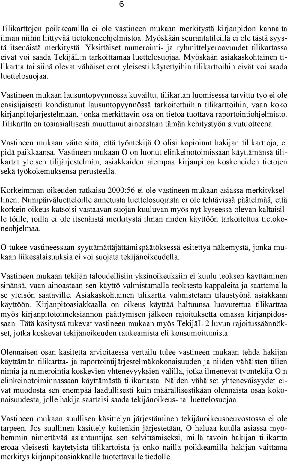 Myöskään asiakaskohtainen tilikartta tai siinä olevat vähäiset erot yleisesti käytettyihin tilikarttoihin eivät voi saada luettelosuojaa.