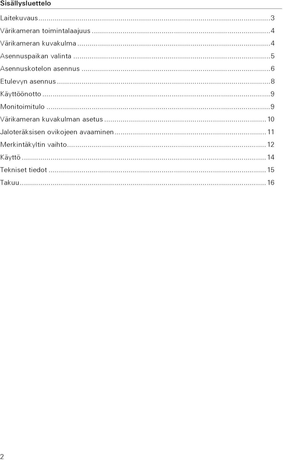 ..8 Käyttöönotto...9 Monitoimitulo...9 Värikameran kuvakulman asetus.