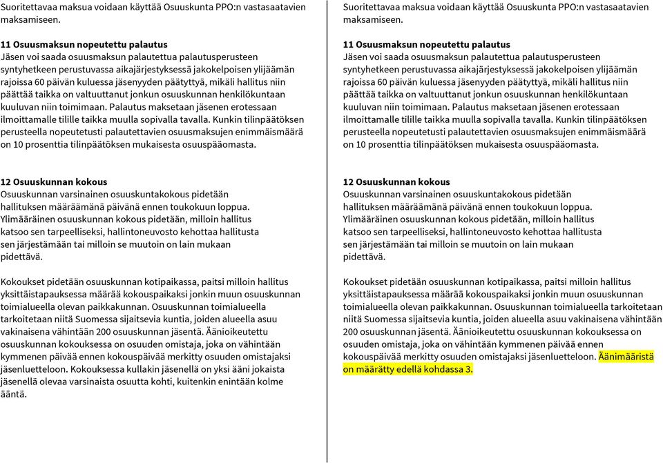 jäsenyyden päätyttyä, mikäli hallitus niin päättää taikka on valtuuttanut jonkun osuuskunnan henkilökuntaan kuuluvan niin toimimaan.