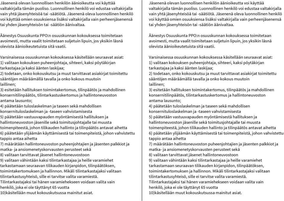 Äänestys Osuuskunta PPO:n osuuskunnan kokouksessa toimitetaan avoimesti, mutta vaalit toimitetaan suljetuin lipuin, jos yksikin läsnä olevista äänioikeutetuista sitä vaatii.