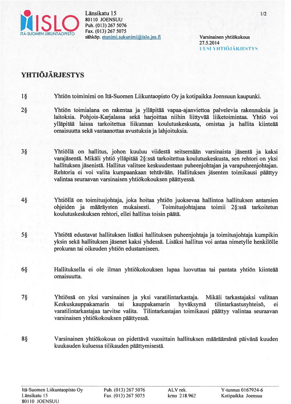 2 Yhtiön toimialana on rakentaa ja ylläpitää vapaa-ajanviettoa palvelevia rakennuksia ja laitoksia. Pohjois-Karjalassa sekä harjoittaa niihin liittyvää liiketoimintaa.