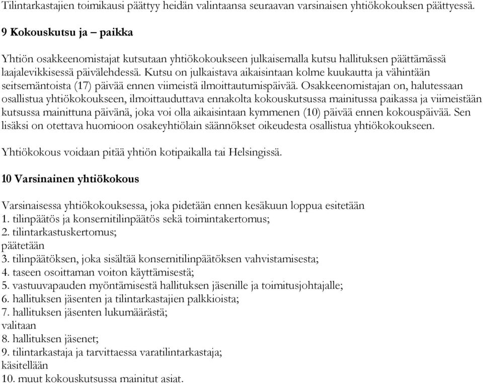 Kutsu on julkaistava aikaisintaan kolme kuukautta ja vähintään seitsemäntoista (17) päivää ennen viimeistä ilmoittautumispäivää.