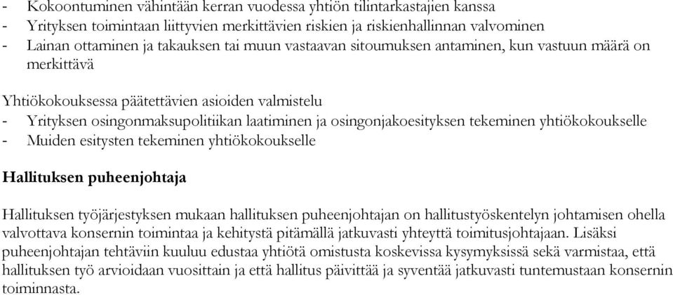 yhtiökokoukselle - Muiden esitysten tekeminen yhtiökokoukselle Hallituksen puheenjohtaja Hallituksen työjärjestyksen mukaan hallituksen puheenjohtajan on hallitustyöskentelyn johtamisen ohella