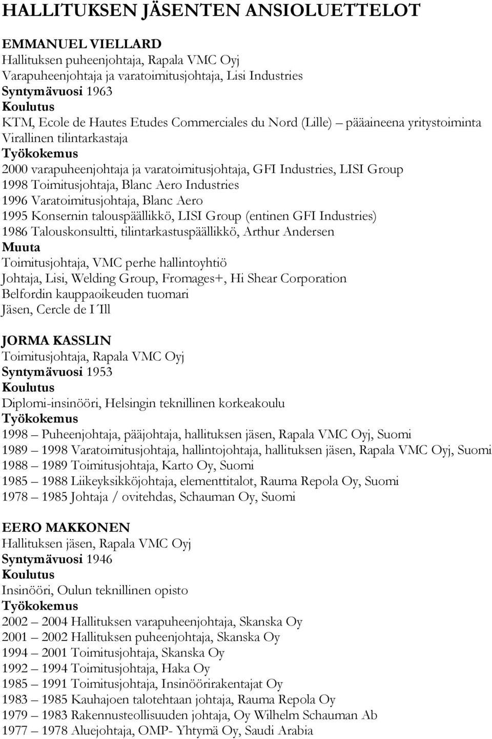 Toimitusjohtaja, Blanc Aero Industries 1996 Varatoimitusjohtaja, Blanc Aero 1995 Konsernin talouspäällikkö, LISI Group (entinen GFI Industries) 1986 Talouskonsultti, tilintarkastuspäällikkö, Arthur