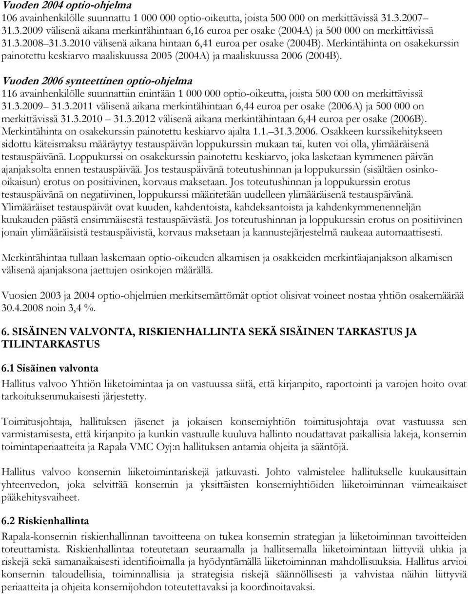 Merkintähinta on osakekurssin painotettu keskiarvo maaliskuussa 2005 (2004A) ja maaliskuussa 2006 (2004B).