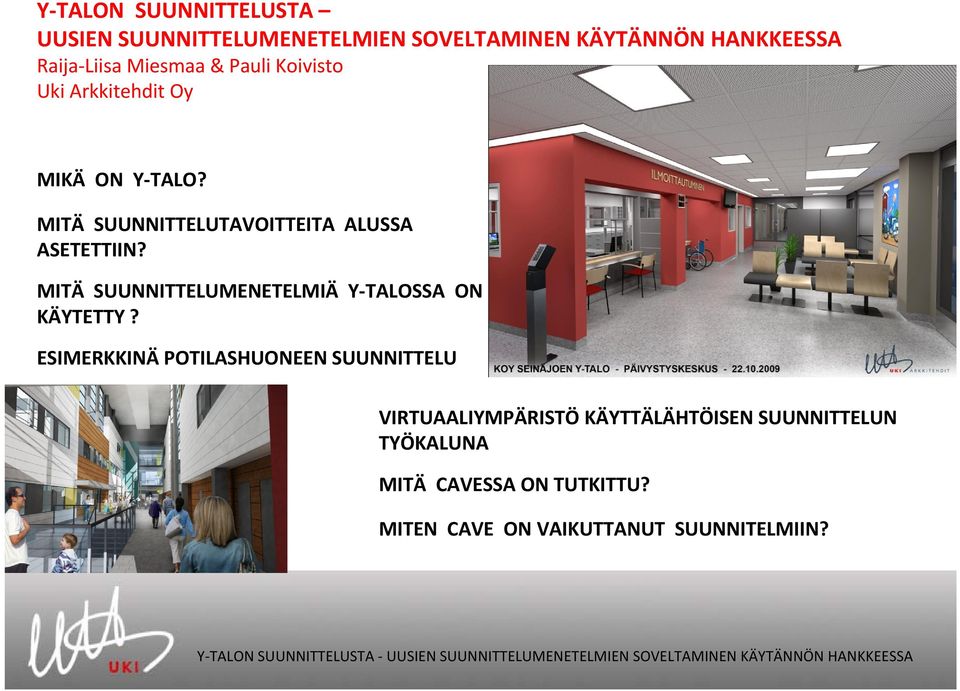 MITÄ SUUNNITTELUTAVOITTEITA ALUSSA ASETETTIIN? MITÄ SUUNNITTELUMENETELMIÄ Y TALOSSA ON KÄYTETTY?