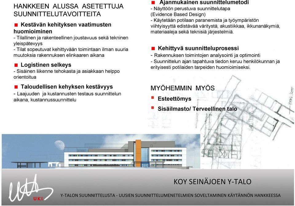 kustannusten testaus suunnittelun aikana, kustannussuunnittelu Ajanmukainen suunnittelumetodi - Näyttöön perustuva suunnittelutapa (Evidence Based Design) - Käytetään potilaan paranemista ja