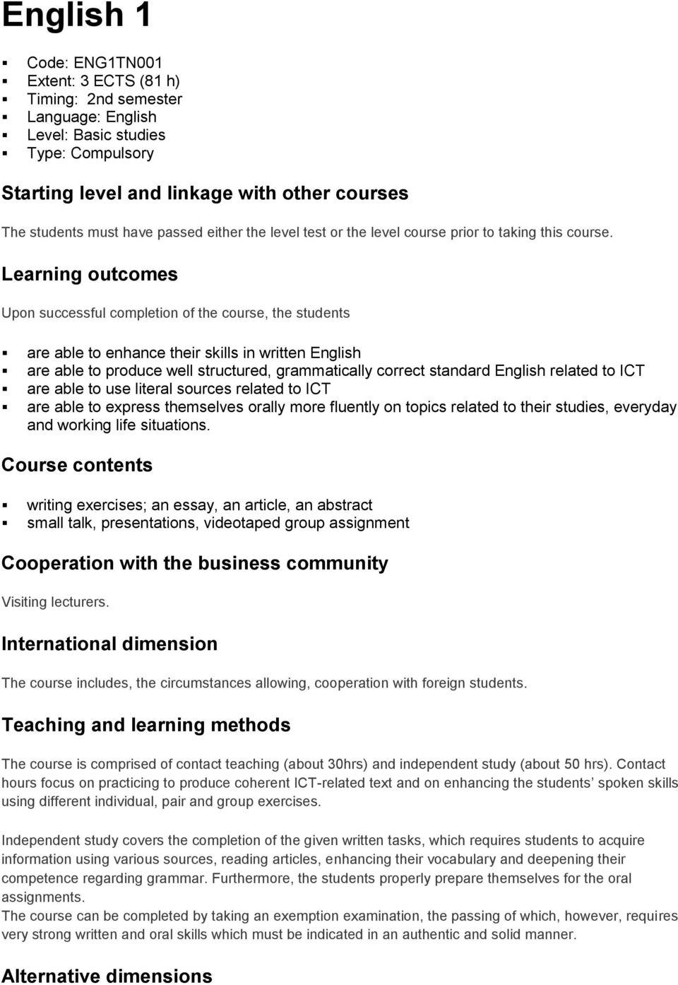 Learning outcomes Upon successful completion of the course, the students are able to enhance their skills in written English are able to produce well structured, grammatically correct standard