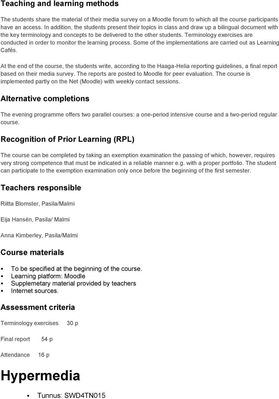 Terminology exercises are conducted in order to monitor the learning process. Some of the implementations are carried out as Learning Cafés.