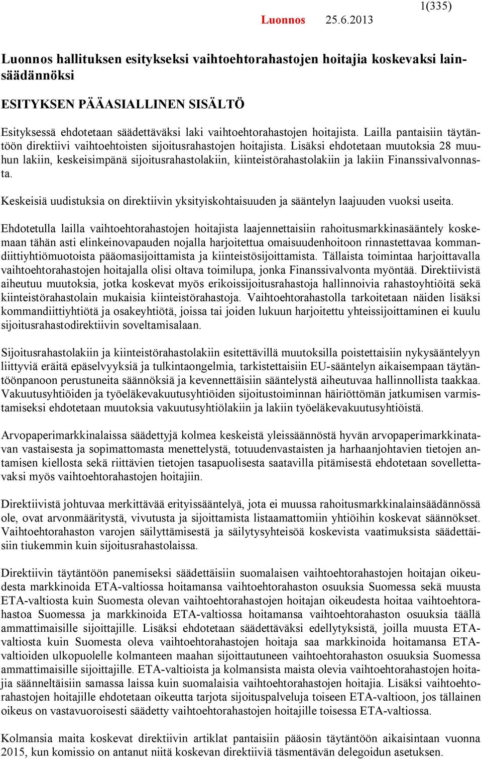 hoitajista. Lailla pantaisiin täytäntöön direktiivi vaihtoehtoisten sijoitusrahastojen hoitajista.