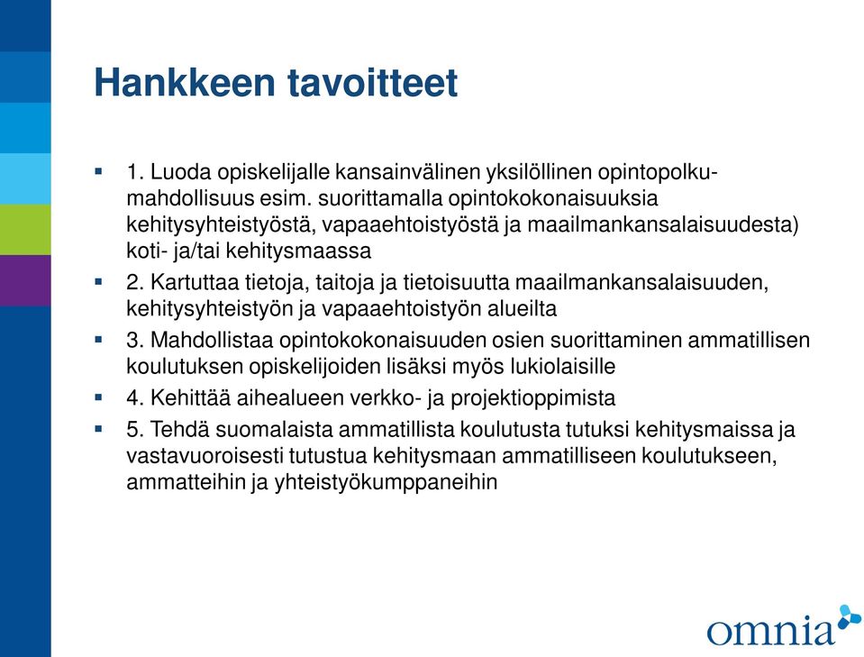 Kartuttaa tietoja, taitoja ja tietoisuutta maailmankansalaisuuden, kehitysyhteistyön ja vapaaehtoistyön alueilta 3.