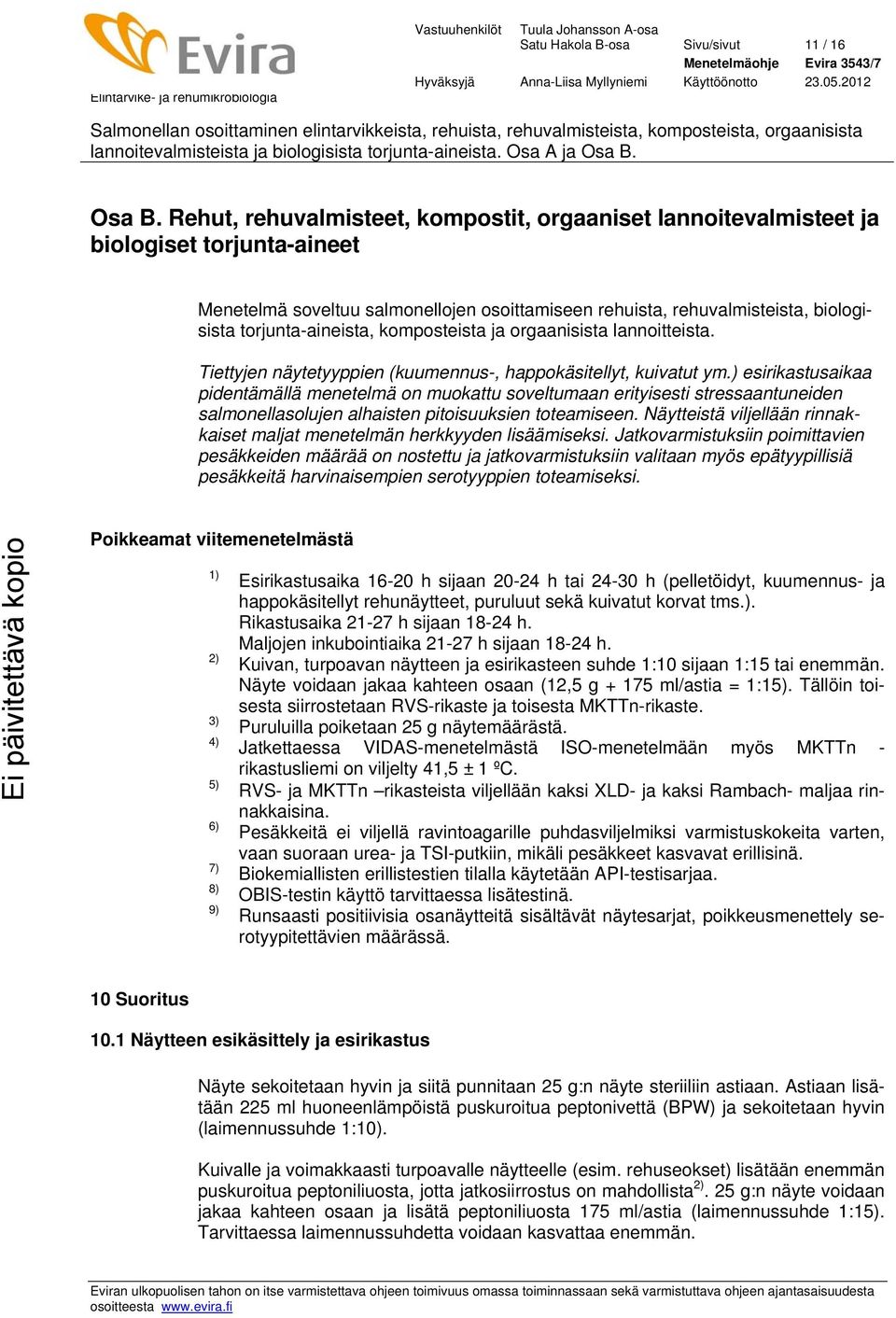 torjunta-aineista, komposteista ja orgaanisista lannoitteista. Tiettyjen näytetyyppien (kuumennus-, happokäsitellyt, kuivatut ym.