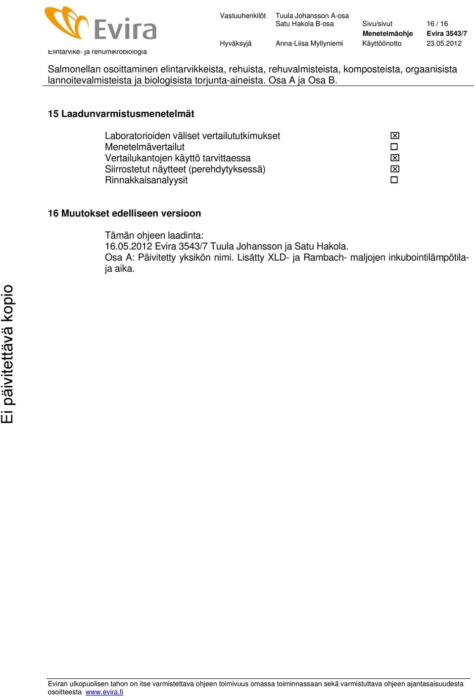 (perehdytyksessä) Rinnakkaisanalyysit 16 Muutokset edelliseen versioon Tämän ohjeen laadinta: 16.05.