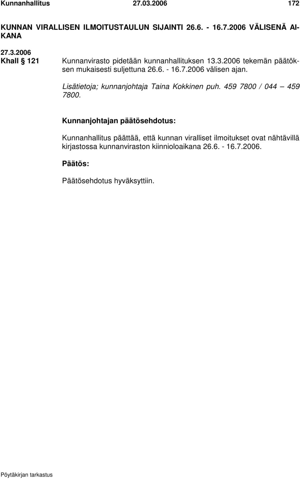 Lisätietoja; kunnanjohtaja Taina Kokkinen puh. 459 7800 / 044 459 7800.