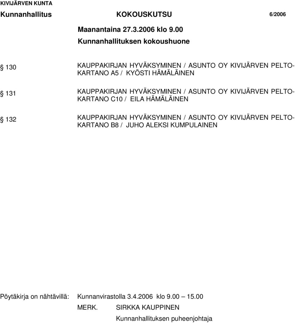 131 KAUPPAKIRJAN HYVÄKSYMINEN / ASUNTO OY KIVIJÄRVEN PELTO- KARTANO C10 / EILA HÄMÄLÄINEN 132 KAUPPAKIRJAN HYVÄKSYMINEN /