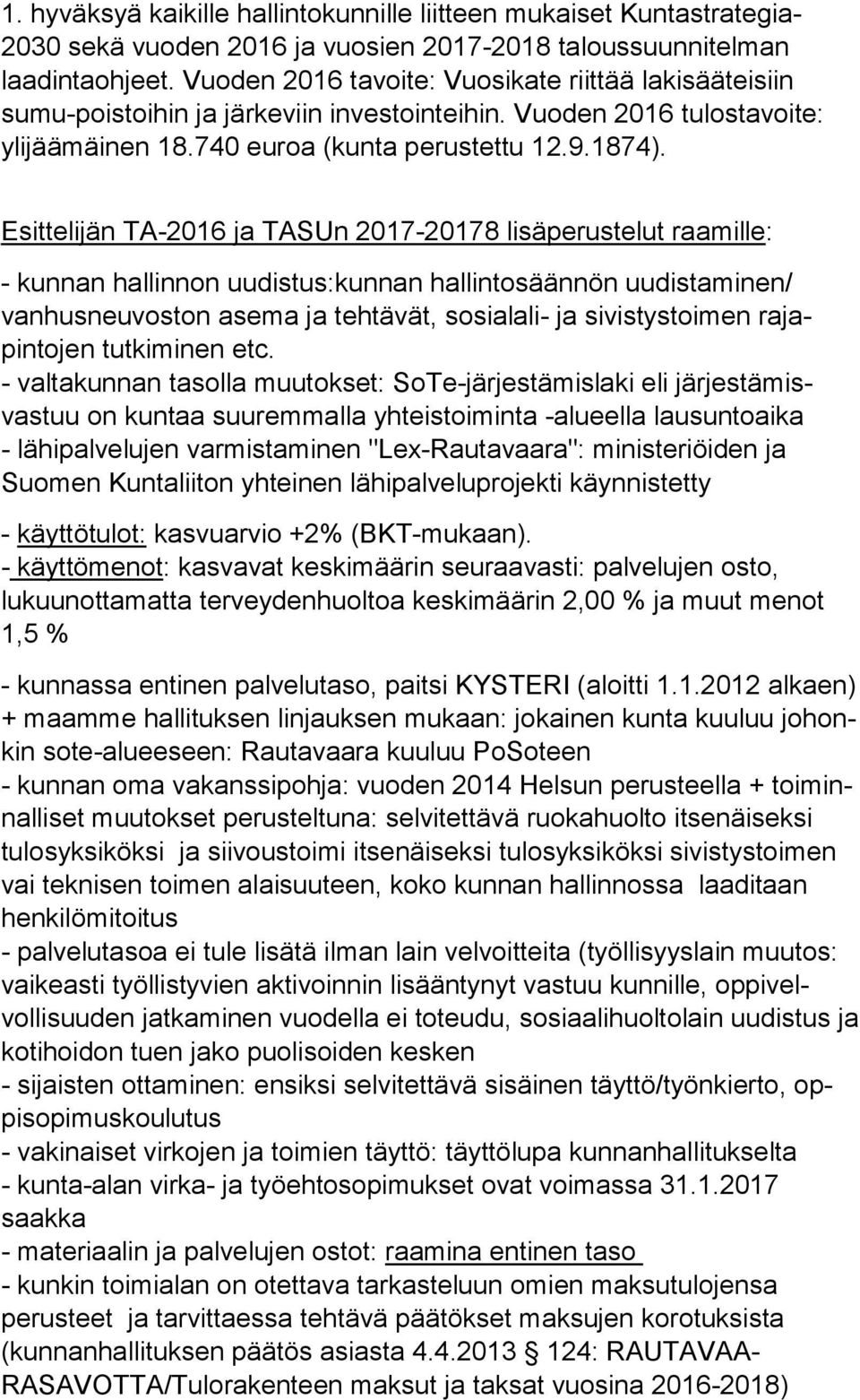 Esittelijän TA-2016 ja TASUn 2017-20178 lisäperustelut raamille: - kunnan hallinnon uudistus:kunnan hallintosäännön uudistaminen/ vanhusneuvoston asema ja tehtävät, sosialali- ja sivistystoimen