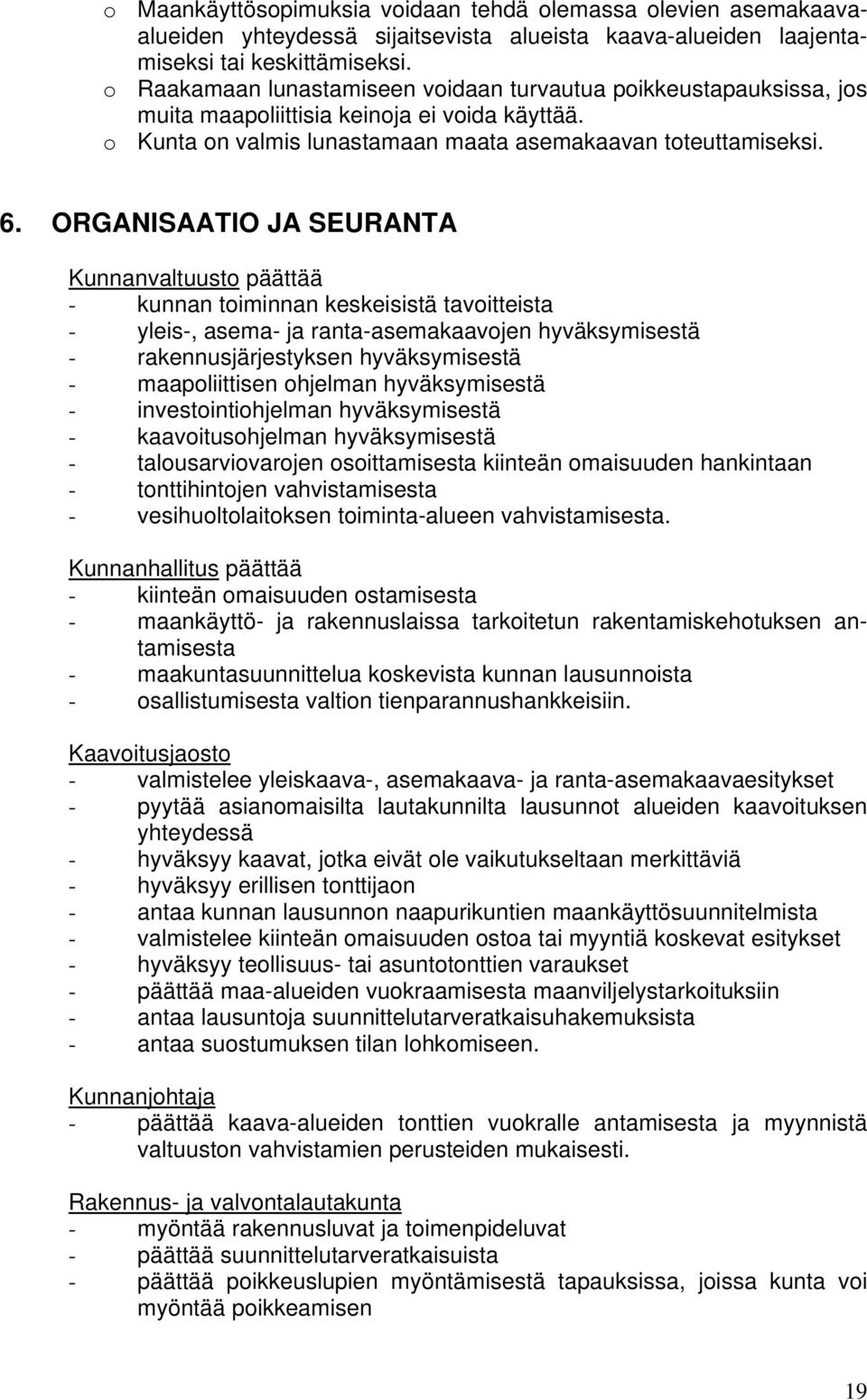 ORGANISAATIO JA SEURANTA Kunnanvaltuusto päättää - kunnan toiminnan keskeisistä tavoitteista - yleis-, asema- ja ranta-asemakaavojen hyväksymisestä - rakennusjärjestyksen hyväksymisestä -