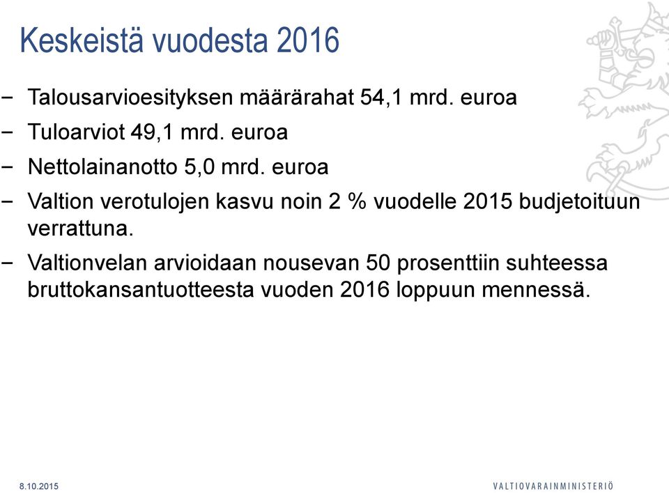 euroa Valtion verotulojen kasvu noin 2 % vuodelle 2015 budjetoituun verrattuna.