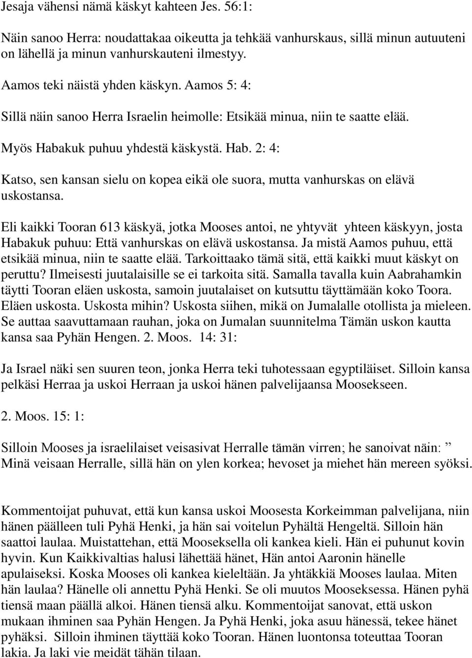 kuk puhuu yhdestä käskystä. Hab. 2: 4: Katso, sen kansan sielu on kopea eikä ole suora, mutta vanhurskas on elävä uskostansa.