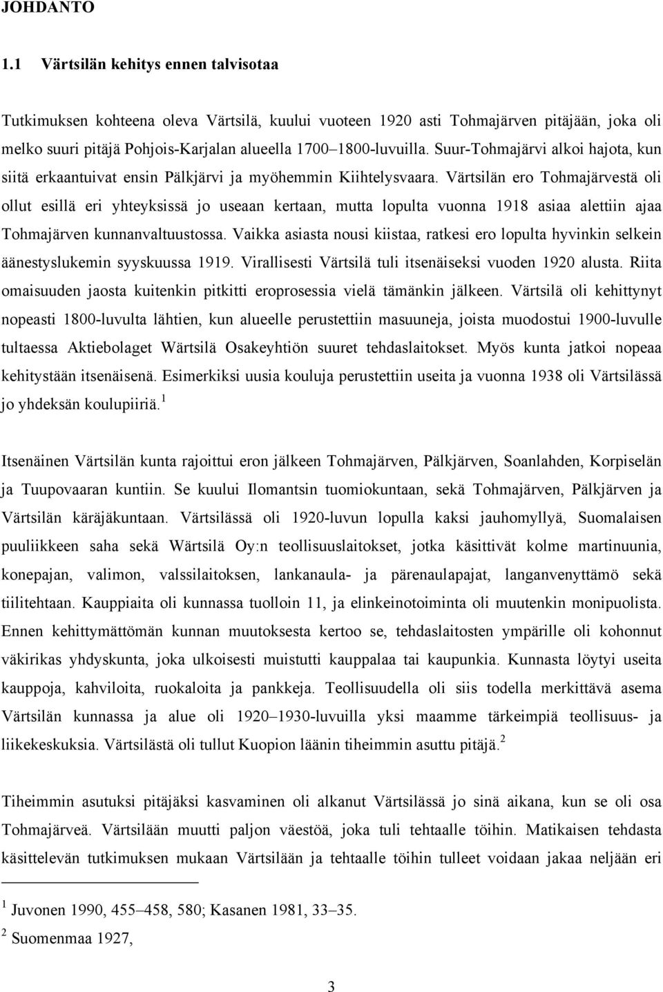 Suur-Tohmajärvi alkoi hajota, kun siitä erkaantuivat ensin Pälkjärvi ja myöhemmin Kiihtelysvaara.