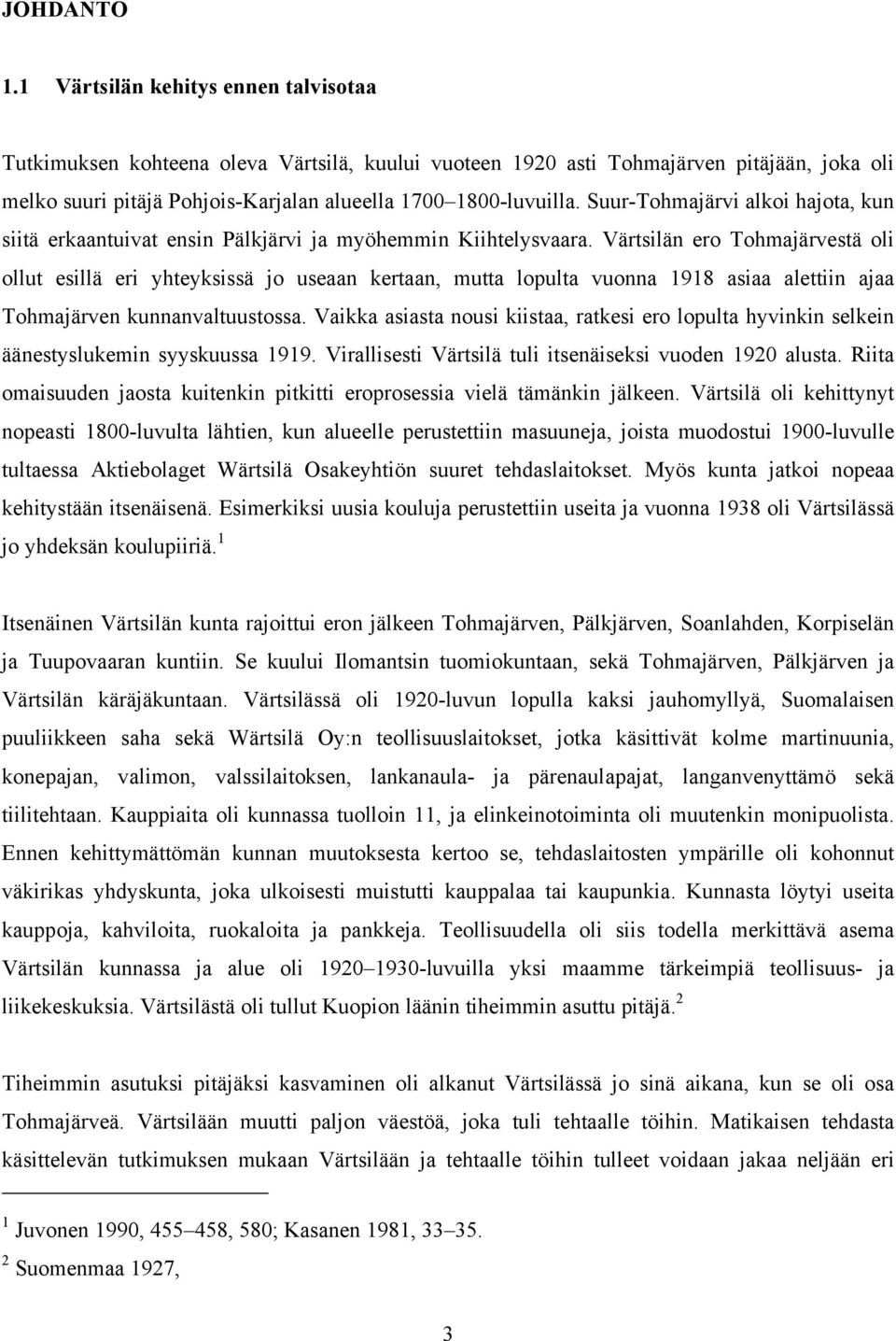 Suur-Tohmajärvi alkoi hajota, kun siitä erkaantuivat ensin Pälkjärvi ja myöhemmin Kiihtelysvaara.