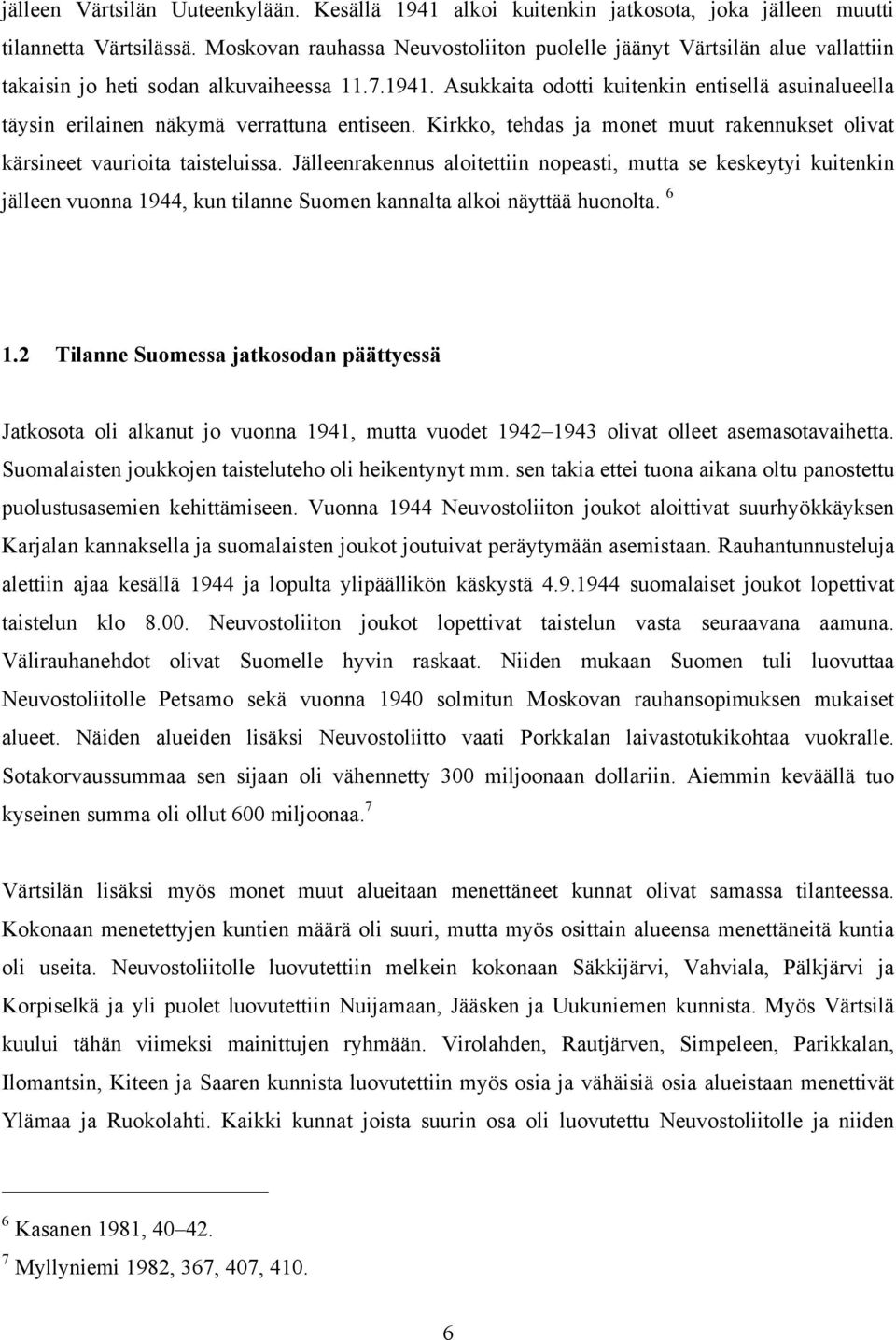 Asukkaita odotti kuitenkin entisellä asuinalueella täysin erilainen näkymä verrattuna entiseen. Kirkko, tehdas ja monet muut rakennukset olivat kärsineet vaurioita taisteluissa.