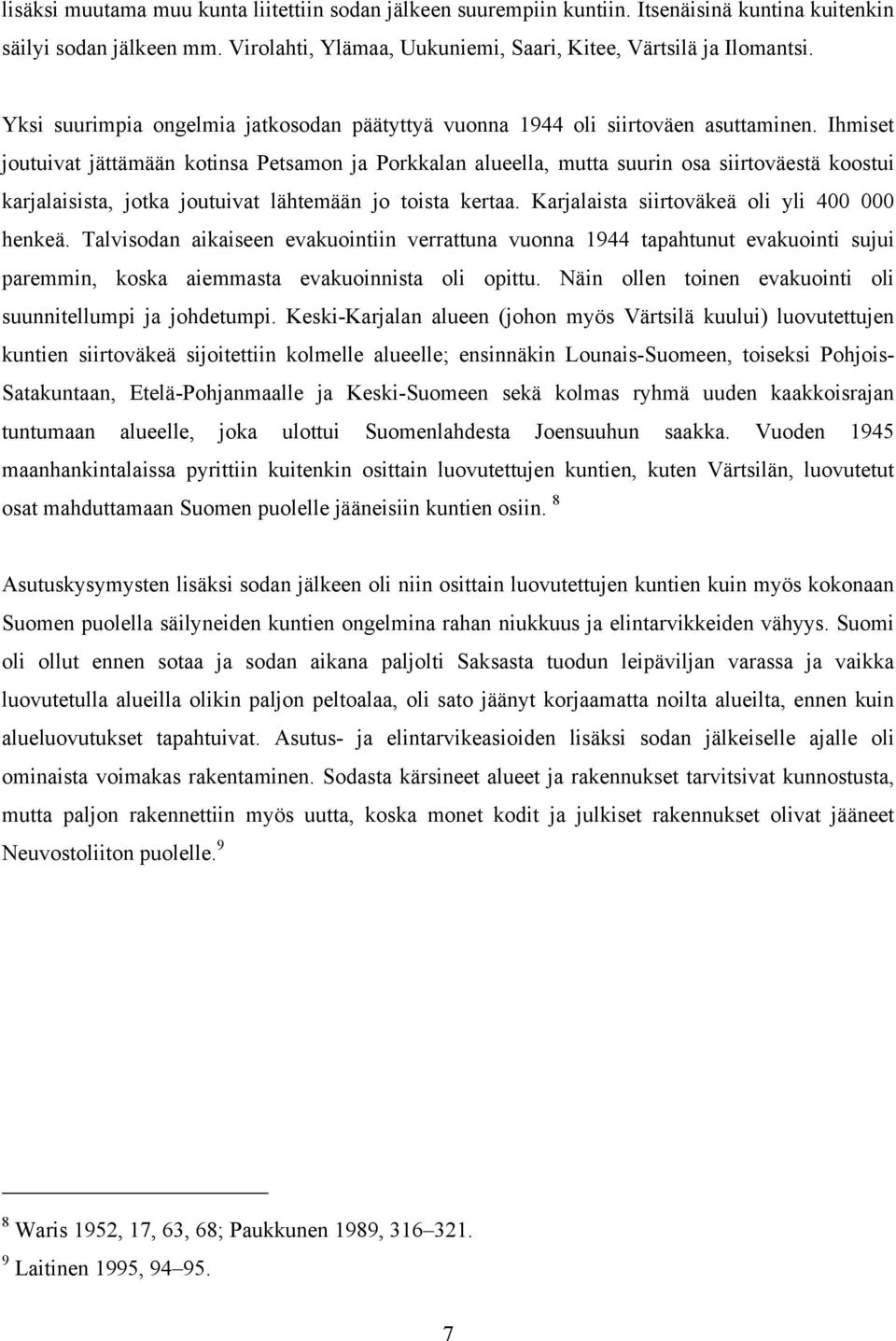Ihmiset joutuivat jättämään kotinsa Petsamon ja Porkkalan alueella, mutta suurin osa siirtoväestä koostui karjalaisista, jotka joutuivat lähtemään jo toista kertaa.