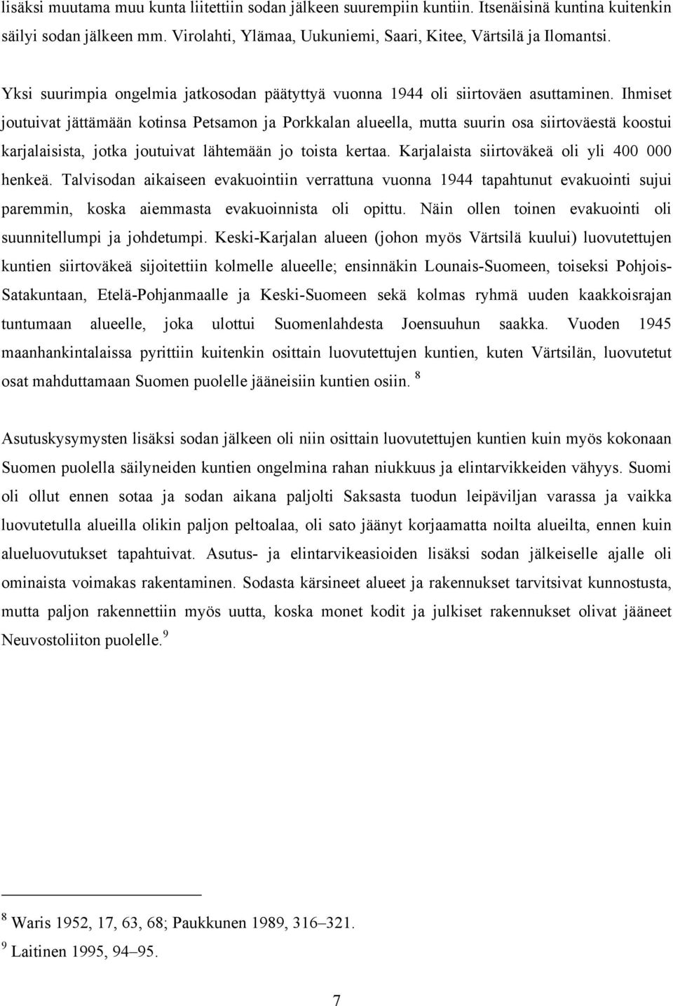 Ihmiset joutuivat jättämään kotinsa Petsamon ja Porkkalan alueella, mutta suurin osa siirtoväestä koostui karjalaisista, jotka joutuivat lähtemään jo toista kertaa.