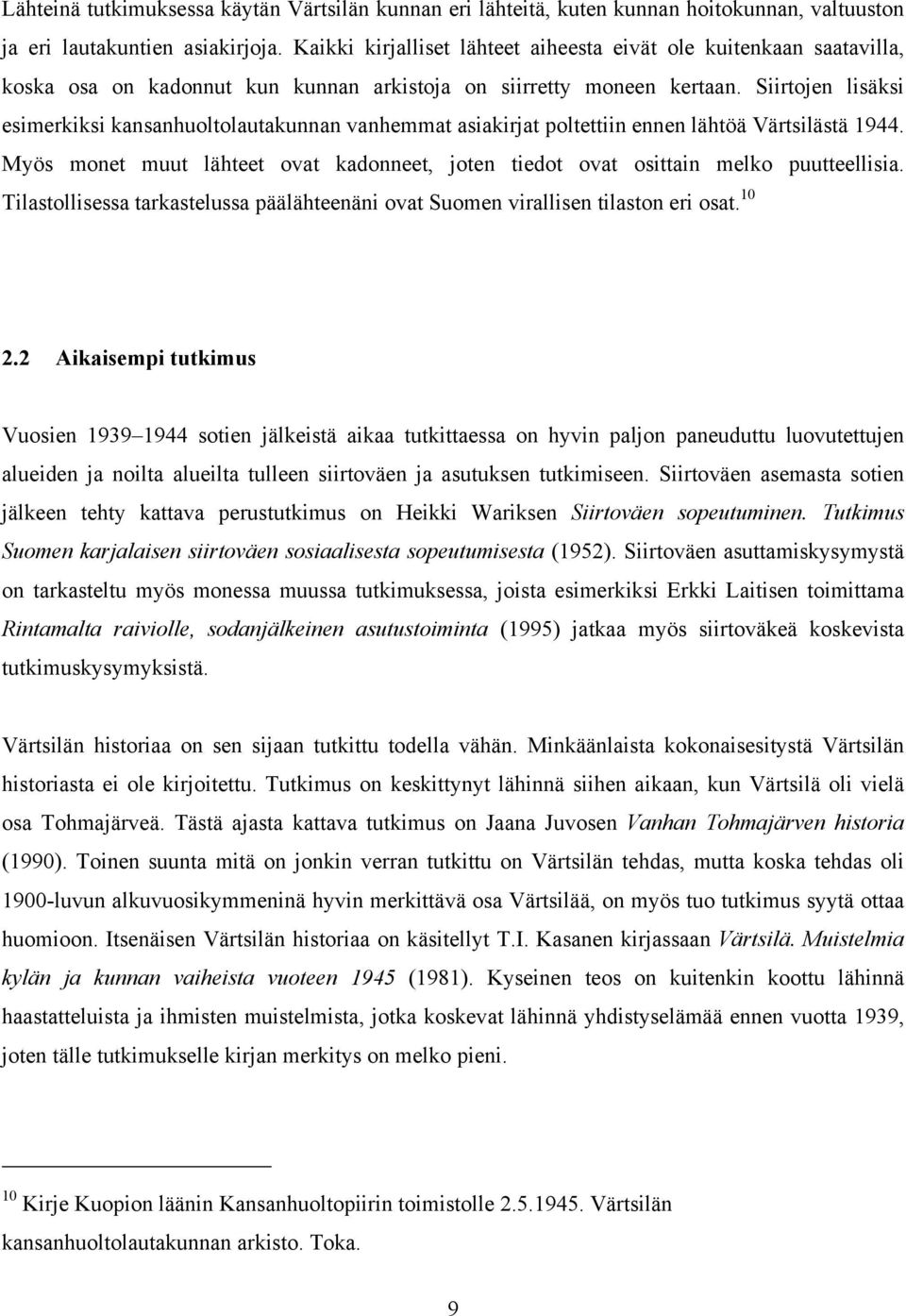 Siirtojen lisäksi esimerkiksi kansanhuoltolautakunnan vanhemmat asiakirjat poltettiin ennen lähtöä Värtsilästä 1944.